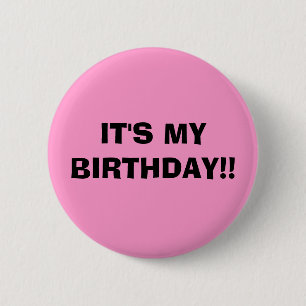 IT'S MY BIRTHDAY!! 6 CM ROUND BADGE