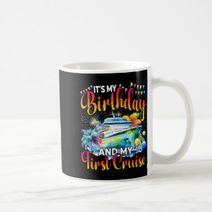 Its My Birthday And My First Cruise Ship Vacation Coffee Mug