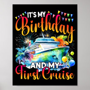 Its My Birthday And My First Cruise Ship Vacation Poster