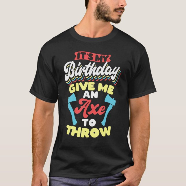 Its My Birthday Axe Throwing T-Shirt (Front)