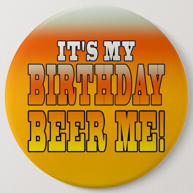 It's My Birthday Beer Me! Funny Bday Joke 6 Cm Round Badge (Front)