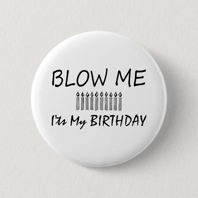 Its My Birthday Blow Me 6 Cm Round Badge (Front)