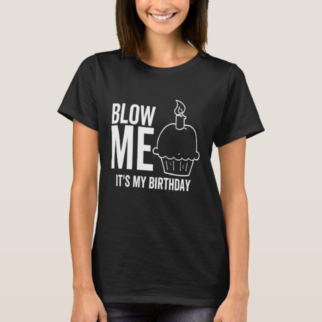 It's My Birthday Blow Me  Adult Joke Candle T-Shirt (Front)