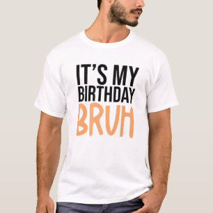 It's My Birthday Bruh Funny Birthday Party Mum Dad T-Shirt