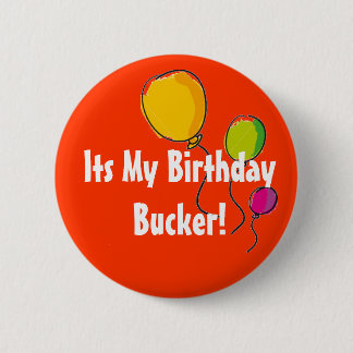 its my birthday bucker 6 cm round badge