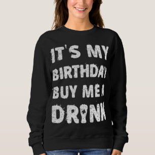 It's My Birthday Buy Me A Drink Great Anniversary Sweatshirt