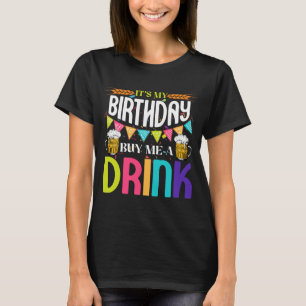 It's My Birthday Buy Me A Drink Novelty Drinking T-Shirt