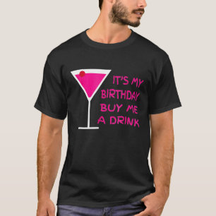 Its My Birthday Buy Me A Drink  Party For Women Me T-Shirt