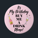 It's My Birthday Buy Me A Drink Trendy 7.5 Cm Round Badge<br><div class="desc">This It's My Birthday Buy Me A Drink Trendy button is great for any birthday. Easily change the birthday year for a perfect birthday button. The perfect button to celebrate a Birthday.</div>
