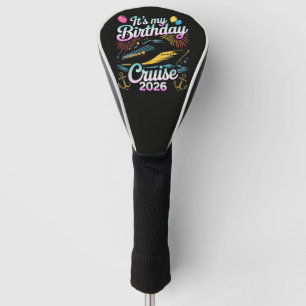 It's My Birthday Cruise 2026 Birthday Cruise Golf Head Cover