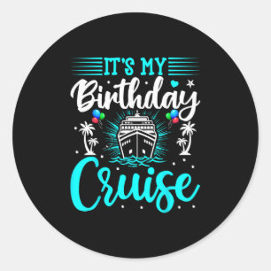 It's My Birthday Cruise - Cruise Vacation Birthday Classic Round Sticker