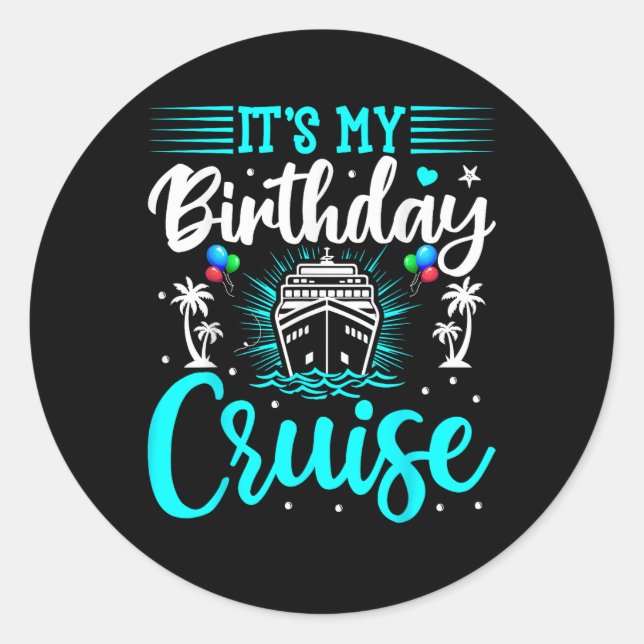 It's My Birthday Cruise - Cruise Vacation Birthday Classic Round Sticker (Front)