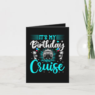 It's My Birthday Cruise - Cruise Vacation Birthday Holiday Card