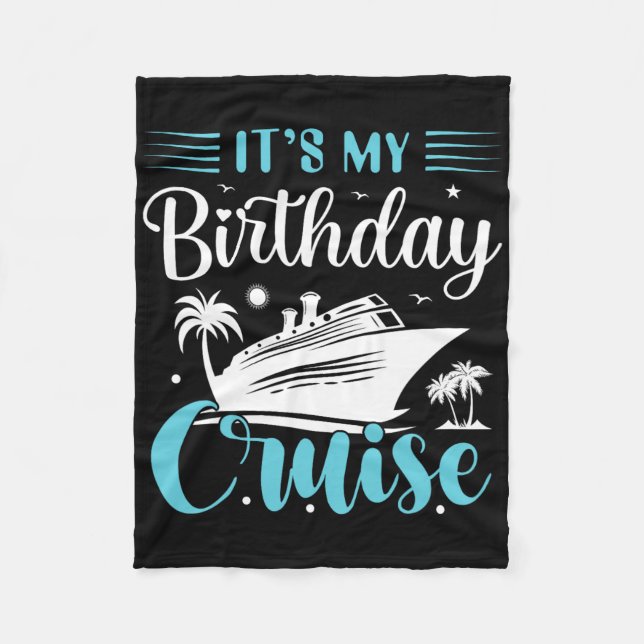 It's My Birthday Cruise Shirt Birthday Cruise Vaca Fleece Blanket (Front)