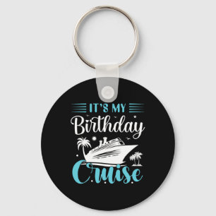 It's My Birthday Cruise Shirt Birthday Cruise Vaca Key Ring