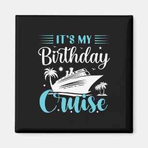 It's My Birthday Cruise Shirt Birthday Cruise Vaca Magnet