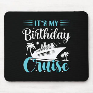 It's My Birthday Cruise Shirt Birthday Cruise Vaca Mouse Mat