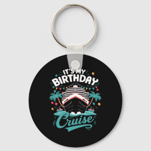 It's My Birthday Cruise Vacation Birthday Party Cr Key Ring