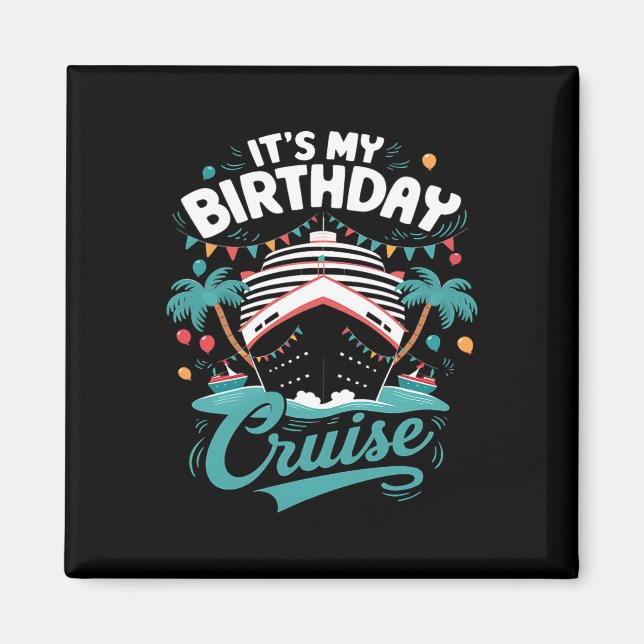 It's My Birthday Cruise Vacation Birthday Party Cr Magnet (Front)
