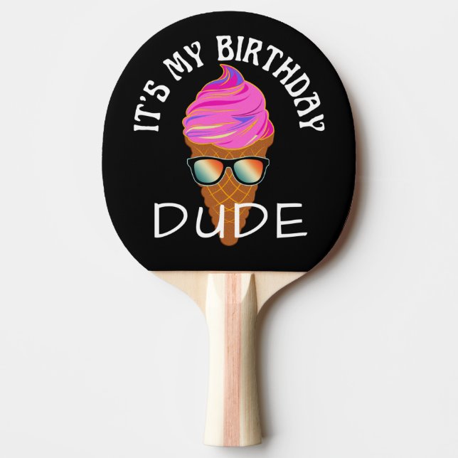 ITS MY BIRTHDAY DUDE PING PONG PADDLE (Front)