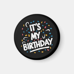 It's My Birthday For Boys Girls Kids Men Women Fun Magnet