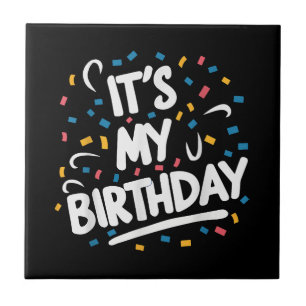 It's My Birthday For Boys Girls Kids Men Women Fun Tile