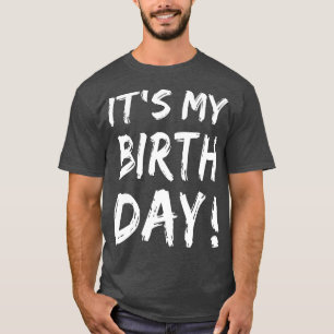 Its My Birthday  for Women Men Boy Girl Birthday G T-Shirt