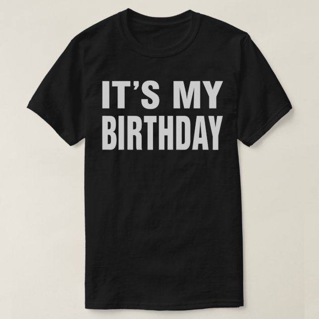 Its My Birthday  for Women Men Boy Girl Birthday G T-Shirt (Design Front)