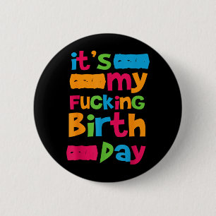 Its My Birthday Funny Birth Day Quote Humour Crude 6 Cm Round Badge