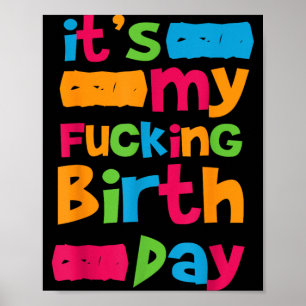 Its My Birthday Funny Birth Day Quote Humour Crude Poster