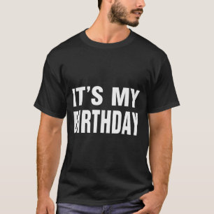 Its My Birthday Funny Gift For Boys Girls Kids Men T-Shirt