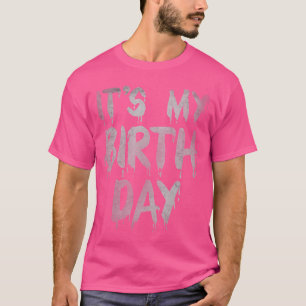 Its My Birthday Funny Quote for Horrorhriller Movi T-Shirt