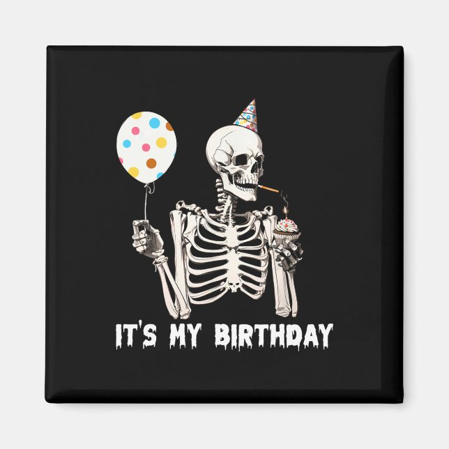 It's My Birthday Halloween Skeleton Funny Birthday Magnet (Front)