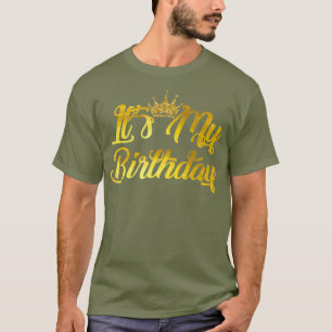Its My Birthday  Happy Birthday T-Shirt