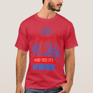 Its My Birthday Happy July 4th American Independen T-Shirt