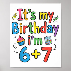 It's My Birthday I'm 6 7 Six Seven Teenager Funny  Poster