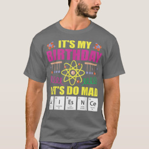 Its My Birthday Lets Do Science 1202 T-Shirt