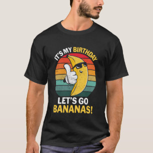 It's My Birthday Let's Go Bananas Funny Banana T-Shirt