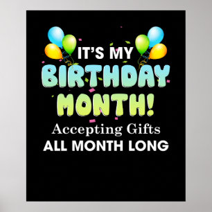 It's My Birthday Month Accepting Gifts All Month Poster