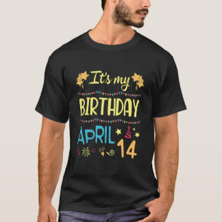 It's My Birthday On April 14 Happy Me Dad Mum Son T-Shirt