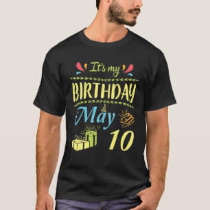 It's My Birthday On May 10 Happy To Me Dad Mum Son T-Shirt