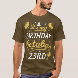 Its My Birthday On October 23rd Happy Birthday To T-Shirt