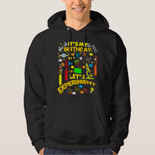 It's My Birthday Science Theme Party Let's Experim Hoodie