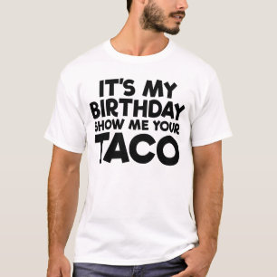 It's My Birthday Show Me Your Taco Men's Birthday T-Shirt