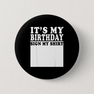 Its My Birthday Sign My Bday Party Funny Birthday 6 Cm Round Badge