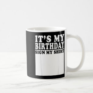 Its My Birthday Sign My Bday Party Funny Birthday Coffee Mug