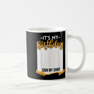 Its My Birthday Sign My Funny Birthday Coffee Mug