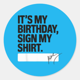 Its My Birthday Sign My Funny Birthday Quote Classic Round Sticker