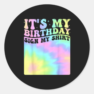 Its My Birthday Sign My Shirt Cute Groovy Birthday Classic Round Sticker