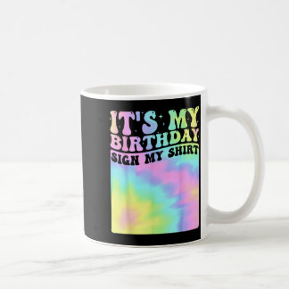 Its My Birthday Sign My Shirt Cute Groovy Birthday Coffee Mug